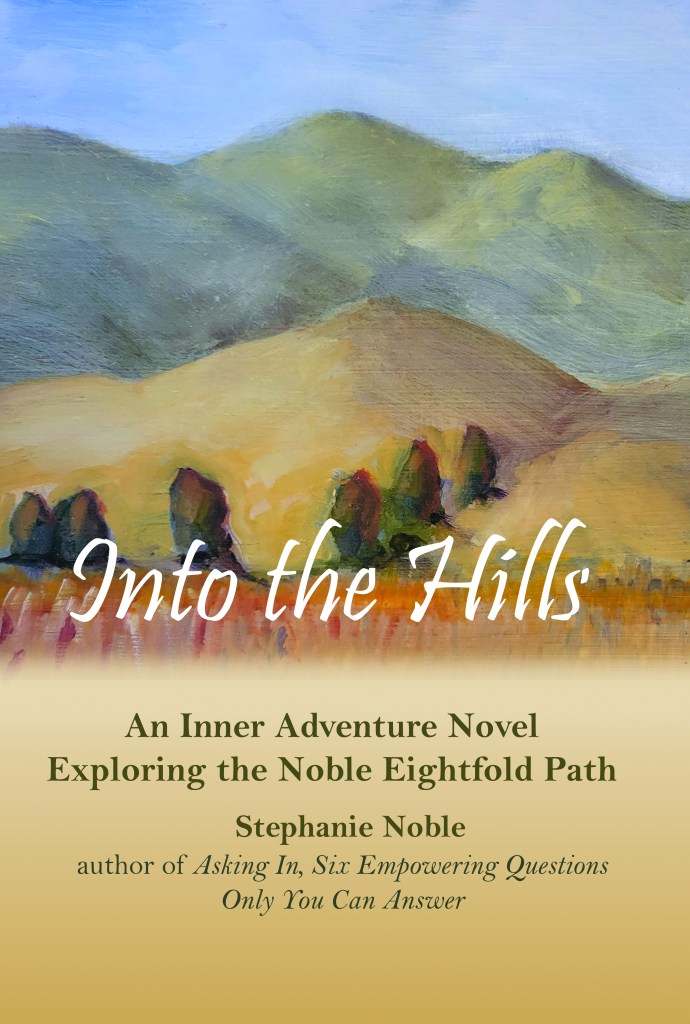 'Into the Hills, An Inner Adventure Novel Exploring the Noble Eightfold Path' by Stephanie Noble